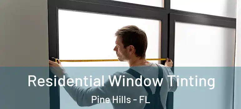  Residential Window Tinting Pine Hills - FL