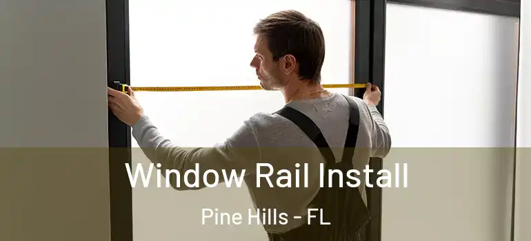  Window Rail Install Pine Hills - FL